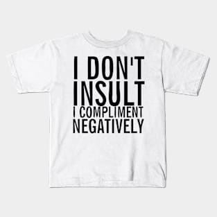 I don't insult I compliment negatively Kids T-Shirt